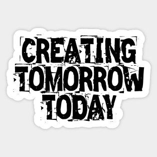 Creating Tomorrow Today Sticker